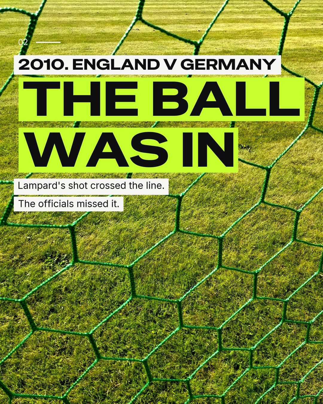 2010, England v Germany. The ball was in. Lampard's shot crossed the line and the officials missed it
