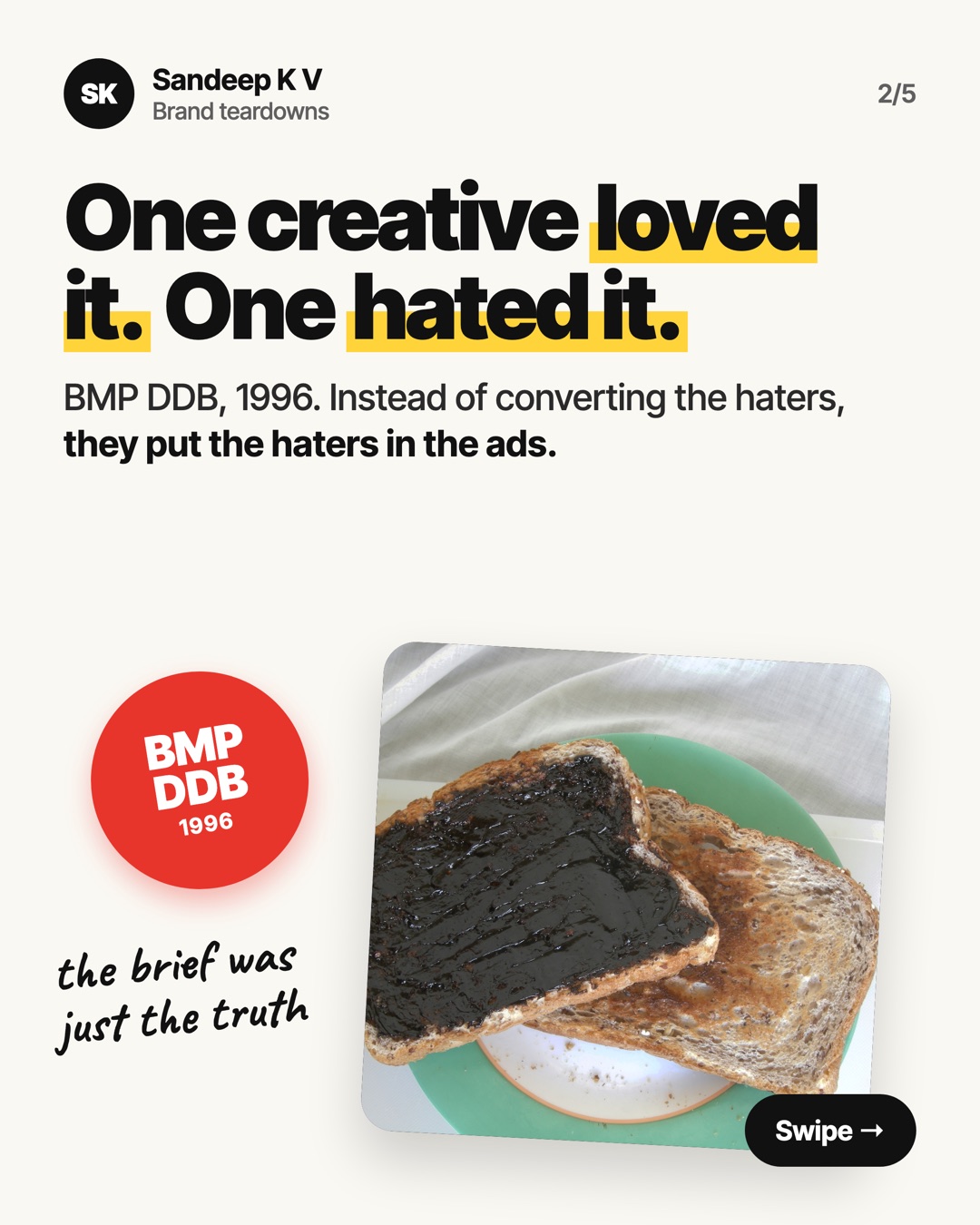 One creative loved it, one hated it. BMP DDB, 1996. Instead of converting the haters, they put the haters in the ads