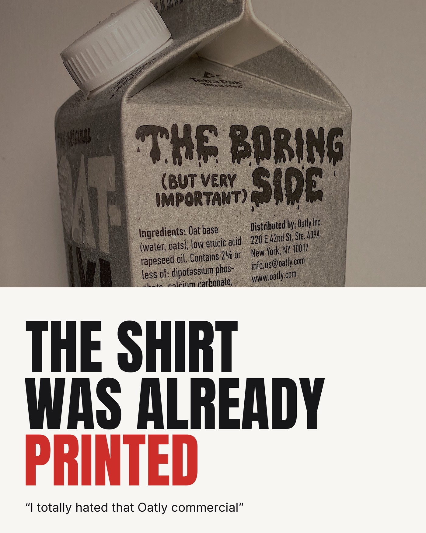 The shirt was already printed, reading I totally hated that Oatly commercial